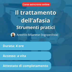 [Corso asincrono] Il trattamento dell'afasia. Strumenti pratici