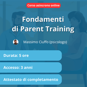 [Corso asincrono] Fondamenti di Parent Training (Massimo Ciuffo)