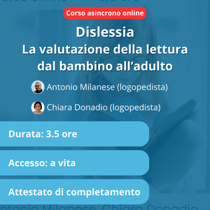 [Corso asincrono] Dislessia: la valutazione della lettura dal bambino all'adulto