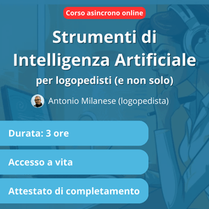 [Corso asincrono] Strumenti di Intelligenza Artificiale per logopedisti (e non solo)