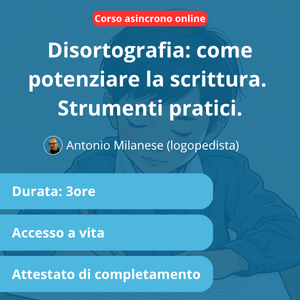 [Corso asincrono] Disortografia: il potenziamento della scrittura. Strumenti pratici.